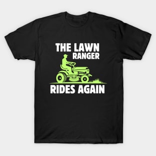 The Lawn Ranger Rides Again | gardening dad funny fathers day gift T-Shirt